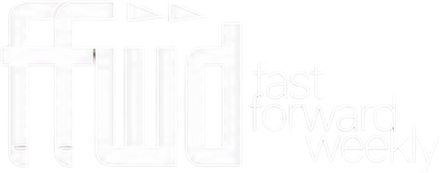 Fast Forward Weekly